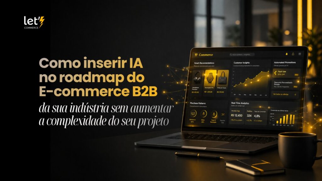 IA no E-commerce B2B Industrial: Sem Aumentar Complexidade